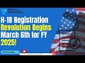 H-1B Registration Revolution Begins March 6th for FY 2025!