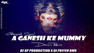 A GANESH K MUMMY _GANPATI SPCL ( DANCE - MIX )  DJ SP PRODUCTION X DJ PRIYEN