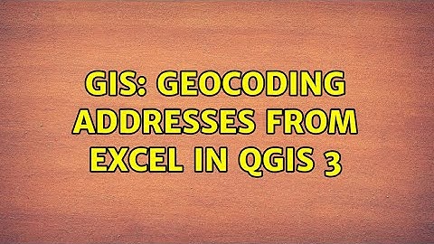 GIS: Geocoding addresses from Excel in QGIS 3