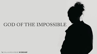 God Of The Impossible   Gillaume U0026 Ren Worship  
