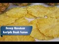 Resep dan Cara Membuat Keripik Buah Nanas
