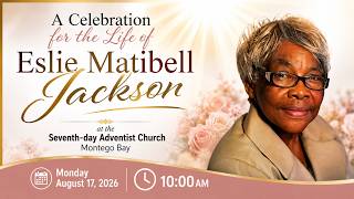 Funeral Service for the Late Sis Eslie M Jackson 10 00 AM 26 SDA Church Montego Bay