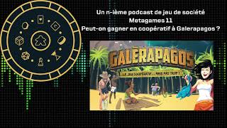 Metagames 11 - Peut-on gagner en coopératif à Galerapagos ?