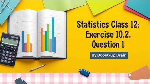 Statistics Class 12 Chapter 10 Exercise 10.2 Q1 | Step-by-Step Solution | Boost up brain