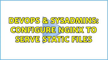 DevOps & SysAdmins: Configure nginx to serve static files (2 Solutions!!)