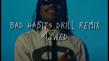 bad habits drill remix [slowed]