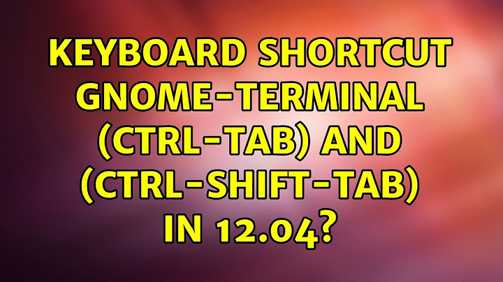 Ubuntu: keyboard shortcut gnome-terminal (ctrl-tab) and (ctrl-shift-tab) in 12.04? (4 Solutions!!)