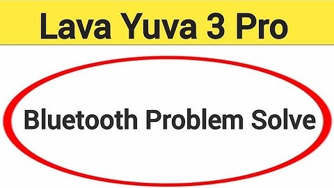 Lava Yuva 3 Pro bluetooth problem solve kaise kare,How to fix bluetooth problem in Lava Yuva 3 Pro