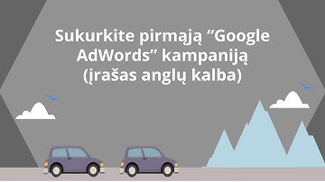 Sukurkite savo pirmąją "Google AdWords" kampaniją (įrašas anglų kalba)