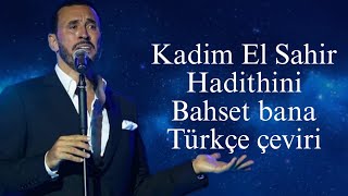 Kadim Al Sahir Hadithini bahset bana türkçe çeviri "Arapça şarkı"