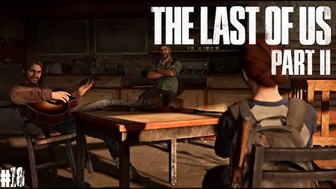 THE LAST OF US 2 - Walkthrough #18 - Two years earlier: Ellie with Tommy and Joel