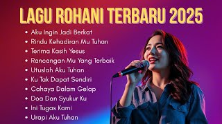 Kumpulan Lagu Rohani Kristen Terbaru 2025 | Pujian Penyembahan Terbaik dan Populer