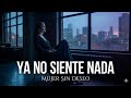 Mujer sin Deseo: La peligrosa libertad de no necesitar a nadie