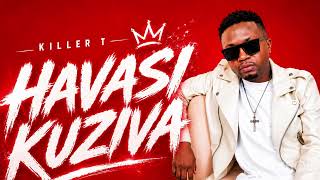 Killer T - Havasi Kuziva (Official Audio)