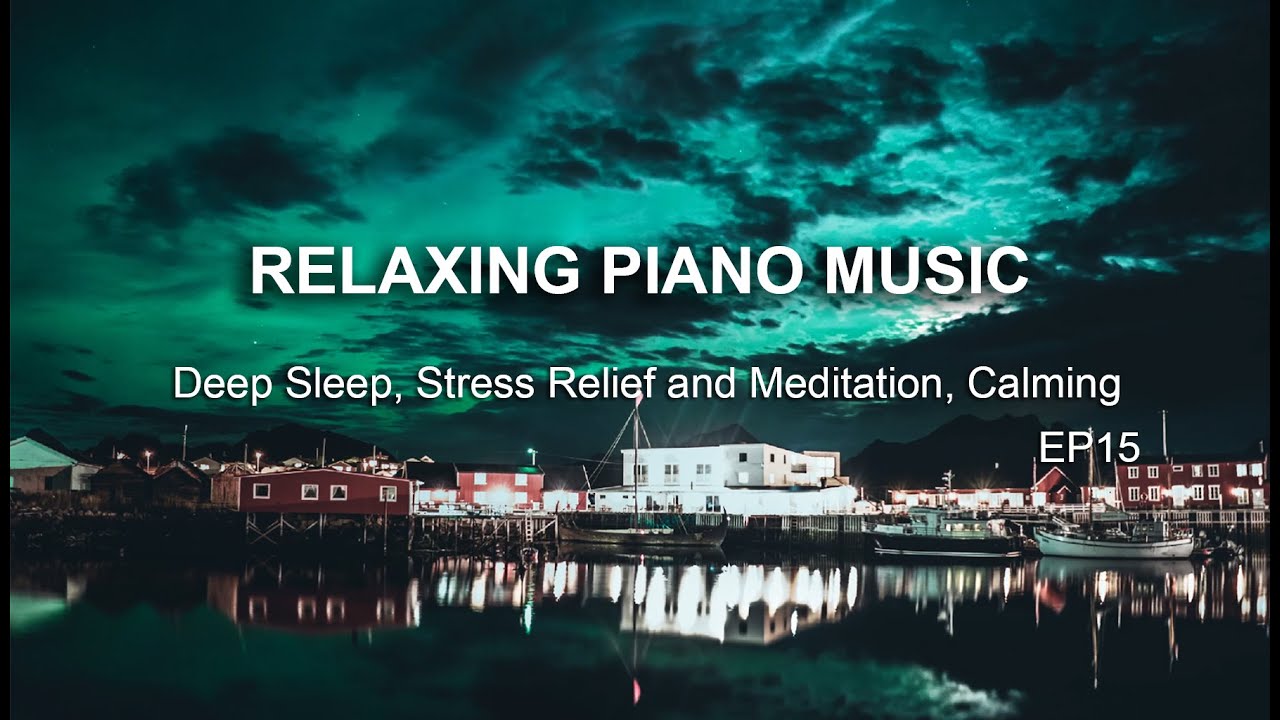Relaxing Piano Music for Deep Sleep, Stress Relief and Meditation ...