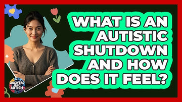 What Is An Autistic Shutdown And How Does It Feel? - Answers About Autism