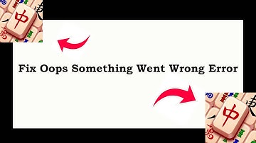 Fix Mahjong 3 App Oops Something Went Wrong Error | Fix Mahjong 3 went wrong error | PSA 24