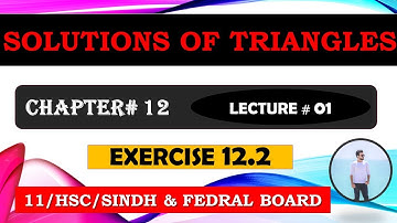 FIRST YEAR Mathematics: Chapter 12 | SOLUTIONS OF TRIANGLES | EXERCISE 12.2~LECTURE 01