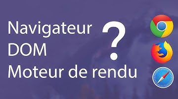 Navigateur, DOM, moteur de rendu - Comment ça fonctionne ?