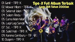 🎵 Tipe-X Full Album Terbaik Tanpa Iklan || Lagu Kenangan Masa SMA || Lagu SKA Tahun 2000an