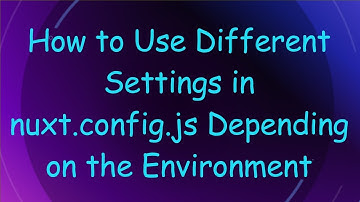 How to Use Different Settings in nuxt.config.js Depending on the Environment
