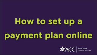 ACC Help Desk | How to set up a payment plan online
