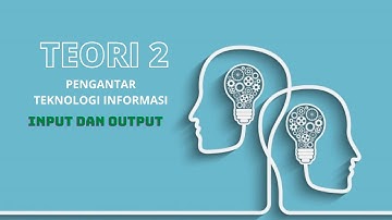 Teori 2 Pengantar Teknologi Informasi - Input dan Output