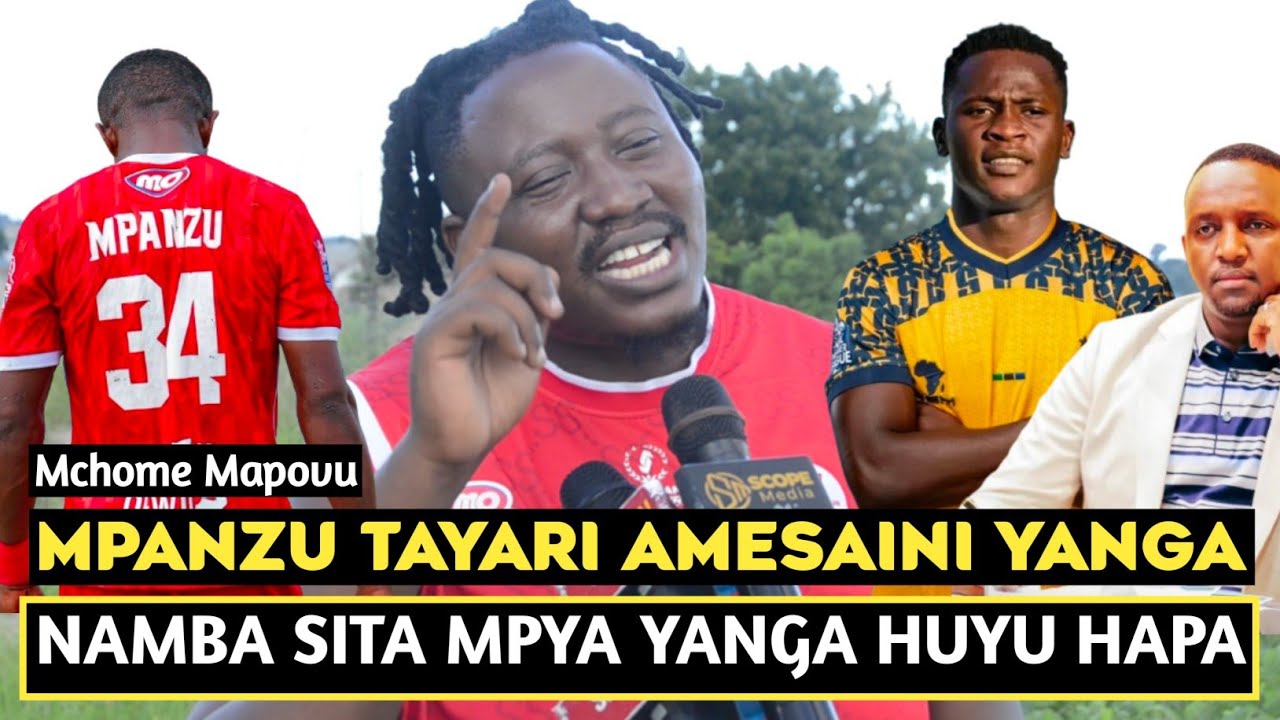 MCHOME MAPOVU AFICHUA MAPYA MPANZU KUSAJILIWA YANGA/TUTALIA SANA/SOWAH NA FEITOTO TAYARI