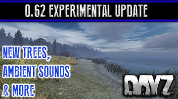 New Trees, Ambient Sounds & More! | 0.62 Experimental Update Showcase | DayZ Standalone
