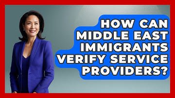How Can Middle East Immigrants Verify Service Providers? - Middle East Migraters