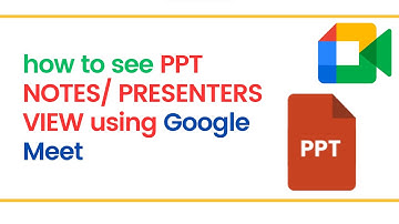 how to see notes in ppt while presenting in google meet using presenters view