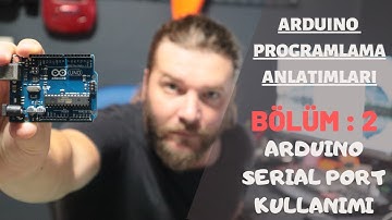 ARDUINO PROGRAMLAMA ANLATIMLARI BÖLÜM 2 - ARDUINO SERI PORT (UART) KULLANIMI