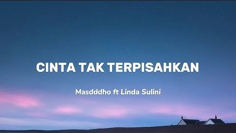 CINTA TAK TERPISAHKAN - MASDDDHO ft LINDA SULINI || lirik lagu viral Indonesia