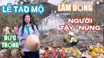 ĐỘC ĐÁO LỄ TẢO MỘ CỦA NGƯỜI TÀY - NÙNG TẠI ĐỨC TRỌNG, LÂM ĐỒNG #dalatv #thanhminh #tet #lamdong