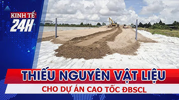 Thiếu nguồn nguyên vật liệu cho các dự án cao tốc khu vực ĐBSCL | Kinh tế 24h