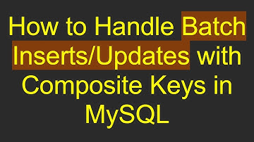 How to Handle Batch Inserts/Updates with Composite Keys in MySQL