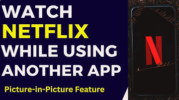 Netflix picture in picture - Watch Netflix While Using Another App