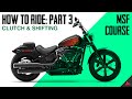 How To Ride A Motorcycle: Shifting &amp; Clutch  (Pt. 03)