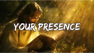 Your Presence ~ Praise & Worship Song Lyrics