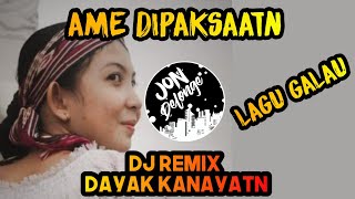 AME DIPAKSAATN-DJ REMIX LAGU DAYAK KANAYATN TERBARU EDISI GALAU