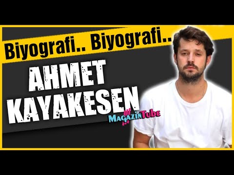 Ahmet Kayakesen Kimdir?