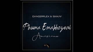 DangerFlex & SixKay - Phuma Emabhozeni (Amapiano)