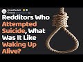 People Who Attempted Suicide, What Was It Like Waking Up Alive? (AskReddit)