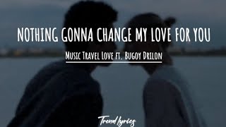 MusicTravelLove ft. Bugoy Drilon | NOTHING GONNA CHANGE MY LOVE FOR YOU |  @MusicTravelLove