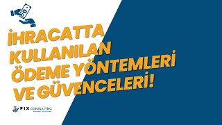 İhracatta Kullanılan Ödeme Yöntemleri Ve Güvenceleri