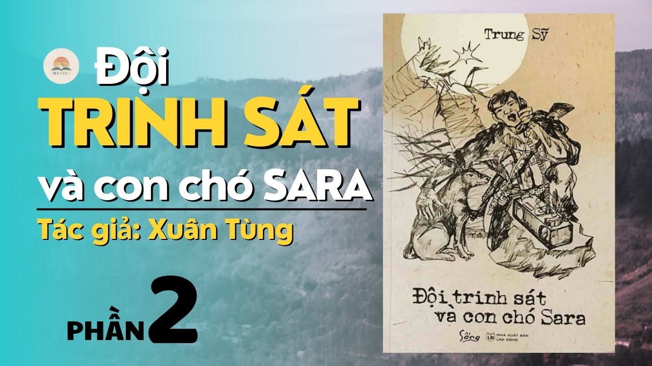 Chuyện Lính Chiến Trường K - Đội Trinh Sát Và Con Chó Sara - Phần 2 | Tác giả Xuân Tùng #audiobook