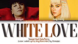 SEUNGRI - WHITE LOVE (feat. Katy Perry) (Color Coded Lyrics Eng/Rom/Han)