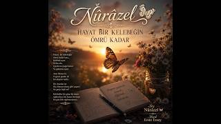 Nûrâzel - Hayat Bir Kelebeğin Ömrü Kadar