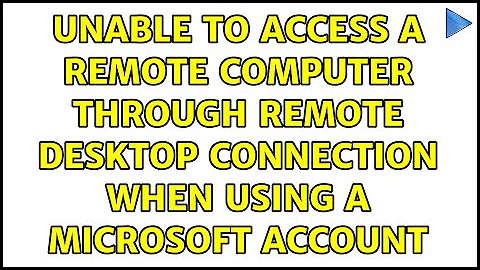 Unable to access a remote computer through Remote Desktop Connection when using a Microsoft Account