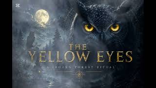 TheYellowEyes #DarkForest #MysticalMusic #RitualDowntempo #CinematicAmbient #OwlSpirit #NightForest 